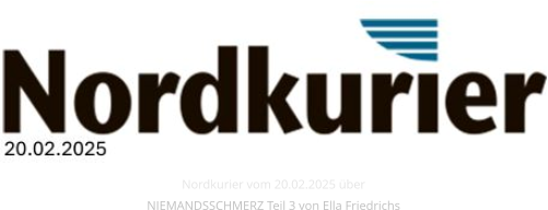 Nordkurier vom 20.02.2025 überNIEMANDSSCHMERZ Teil 3 von Ella Friedrichs