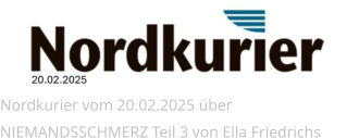 Nordkurier vom 20.02.2025 über NIEMANDSSCHMERZ Teil 3 von Ella Friedrichs